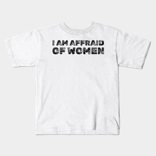 I am Afraid Of Women Funny Kids T-Shirt